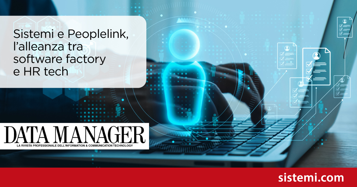 Sistemi e Peoplelink, l’alleanza tra software factory e HR tech
